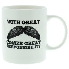 With Great Moustaches Comes great Responsibility Mug